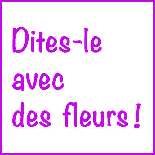 Dites-le avec des fleurs